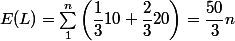 E(L) = \sum_1^n \left( \dfrac 1 3 10 + \dfrac 2 3 20 \right) = \dfrac {50} 3 n